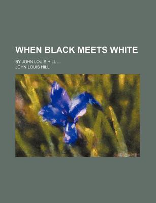 Book When Black Meets White; By John Louis Hill free