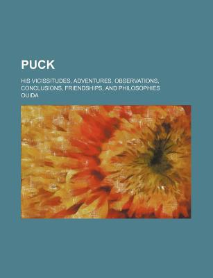 Book Puck; His Vicissitudes, Adventures, Observations, Conclusions, Friendships, And Philosophies free