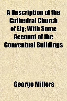 Book A Description of the Cathedral Church of Ely; With Some Account of the Conventual Buildings free