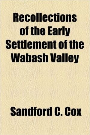 Book Recollections Of The Early Settlement Of The Wabash Valley free
