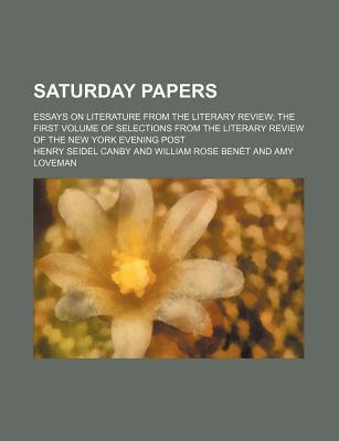Book Saturday Papers; Essays On Literature From The Literary Review; The First Volume Of Selections From The Literary Review Of The New York Evening free