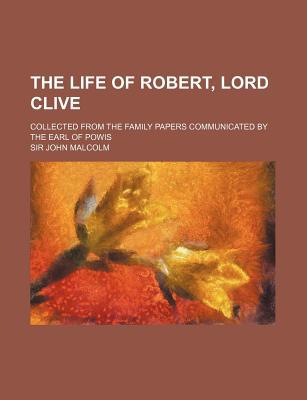 Book The Life Of Robert, Lord Clive (volume 3); Collected From The Family Papers Communicated By The Earl Of Powis free