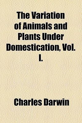 Book The Variation Of Animals And Plants Under Domestication, Vol. I. free