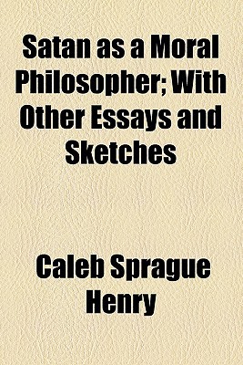 Book Satan As A Moral Philosopher; With Other Essays And Sketches free