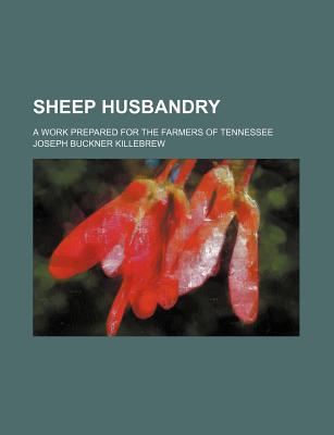 Book Sheep Husbandry; A Work Prepared For The Farmers Of Tennessee free