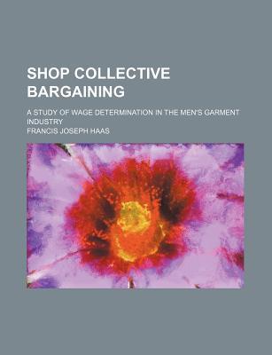 Book Shop Collective Bargaining; A Study Of Wage Determination In The Men's Garment Industry free
