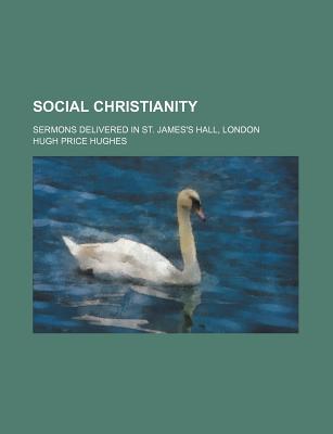 Book Social Christianity; Sermons Delivered In St. James's Hall, London free