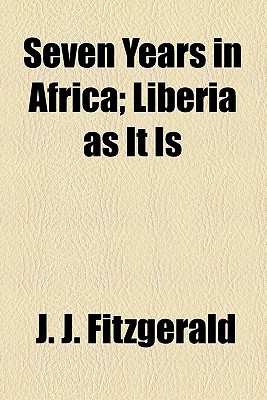 Book Seven Years In Africa: Liberia As It Is free