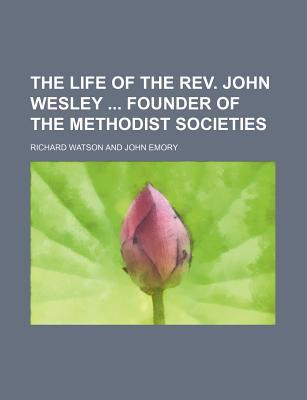 Book The Life Of The Rev. John Wesley Founder Of The Methodist Societies free