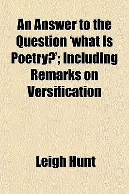Book An Answer To The Question 'what Is Poetry?'; Including Remarks On Versification free
