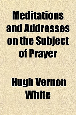 Book Meditations and Addresses on the Subject of Prayer free
