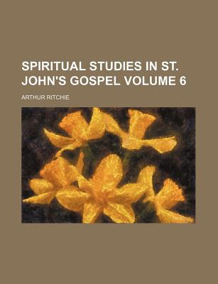 Book Spiritual Studies In St. John's Gospel Volume 6 free