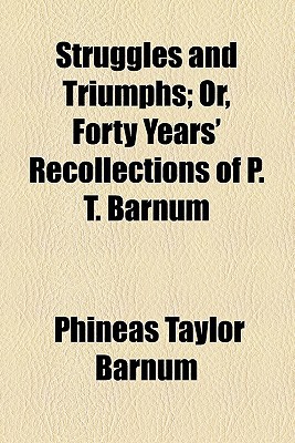 Book Struggles And Triumphs; Or, Forty Years' Recollections Of P. T. Barnum free