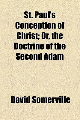 Book St. Paul's Conception Of Christ; Or, The Doctrine Of The Second Adam free