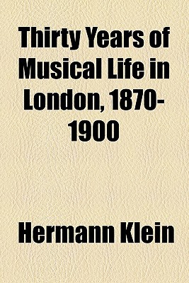 Book Thirty Years Of Musical Life In London, 1870-1900 free