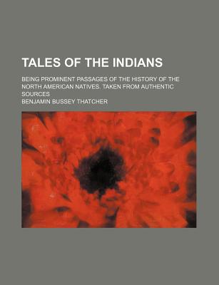 Book Tales Of The Indians; Being Prominent Passages Of The History Of The North American Natives. Taken From Authentic Sources free