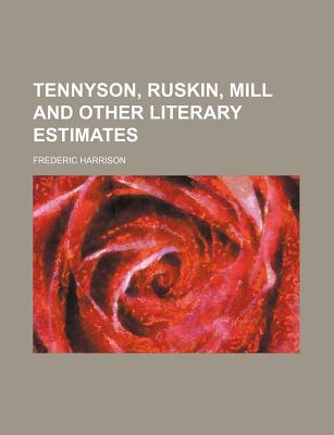 Book Tennyson, Ruskin, Mill And Other Literary Estimates free