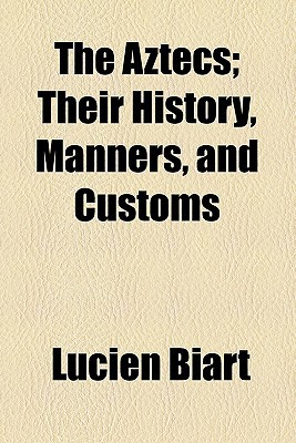 Book The Aztecs; Their History, Manners, and Customs free