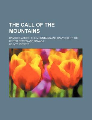 Book The Call Of The Mountains; Rambles Among The Mountains And Canyons Of The United States And Canada free
