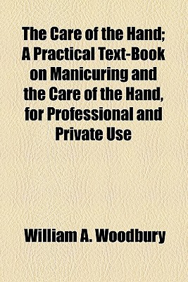 Book The Care Of The Hand; A Practical Text-book On Manicuring And The Care Of The Hand, For Professional And Private Use free