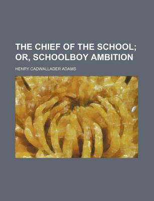 Book The Chief Of The School; Or, Schoolboy Ambition free
