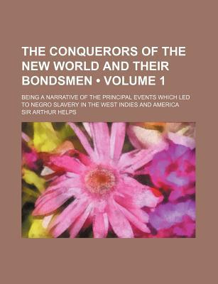 Book The Conquerors Of The New World And Their Bondsmen (volume 1); Being A Narrative Of The Principal Events Which Led To Negro Slavery In The West free