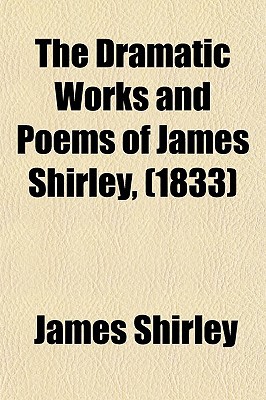 Book The Dramatic Works And Poems Of James Shirley, (1833) free