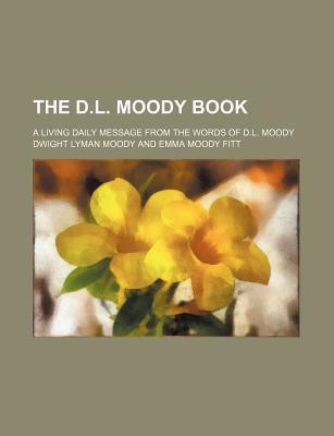 Book The D.l. Moody Book; A Living Daily Message From The Words Of D.l. Moody free