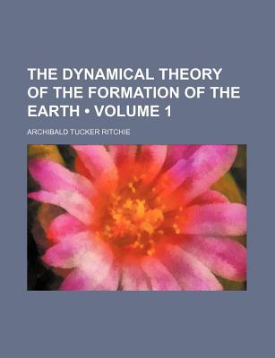 Book The Dynamical Theory Of The Formation Of The Earth free