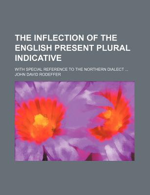 Book The Inflection Of The English Present Plural Indicative; With Special Reference To The Northern Dialect free