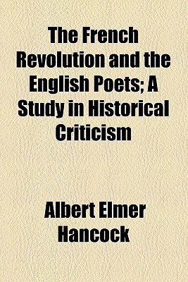 Book The French Revolution and the English Poets; A Study in Historical Criticism free