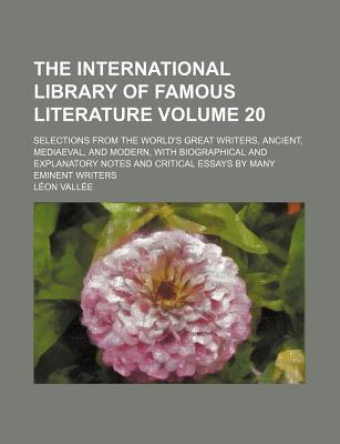 Book The International Library of Famous Literature; Selections from the World's Great Writers, Ancient, Mediaeval, and Modern, with Biographical free