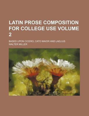 Book Latin Prose Composition For College Use; Based Upon Cicero, Cato Maior And Laelius free
