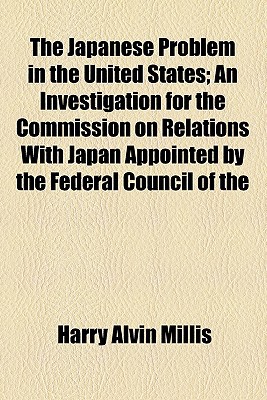 Book The Japanese Problem In The United States; An Investigation For The Commission On Relations With Japan Appointed By The Federal Council Of The free