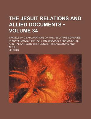 Book The Jesuit Relations And Allied Documents; Travels And Explorations Of The Jesuit Missionaries In New France, 1610-1791; The Original French, free