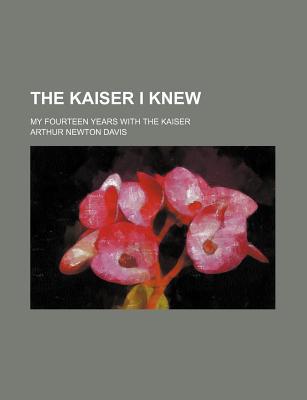 Book The Kaiser I Knew; My Fourteen Years With The Kaiser free