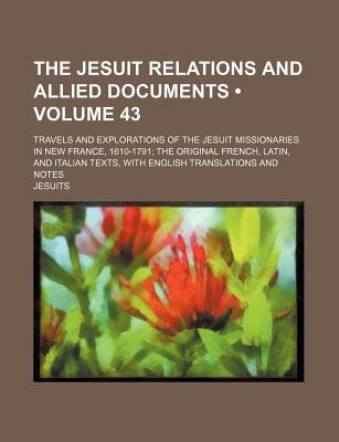 Book The Jesuit Relations and Allied Documents; Travels and Explorations of the Jesuit Missionaries in New France, 1610-1791; The Original French, free