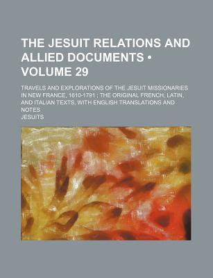 Book The Jesuit Relations And Allied Documents; Travels And Explorations Of The Jesuit Missionaries In New France, 1610-1791; The Original French, free