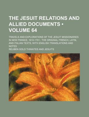 Book The Jesuit Relations And Allied Documents; Travels And Explorations Of The Jesuit Missionaries In New France, 1610-1791; The Original French, free