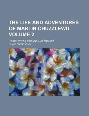 Book The Life And Adventures Of Martin Chuzzlewit (volume 2); His Relatives, Friends And Enemies free