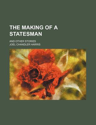 Book The Making Of A Statesman; And Other Stories free