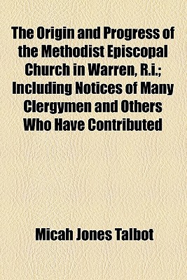 Book The Origin And Progress Of The Methodist Episcopal Church In Warren, R.i.; Including Notices Of Many Clergymen And Others Who Have Contributed free
