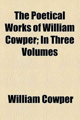 Book The Poetical Works Of William Cowper; In Three Volumes free