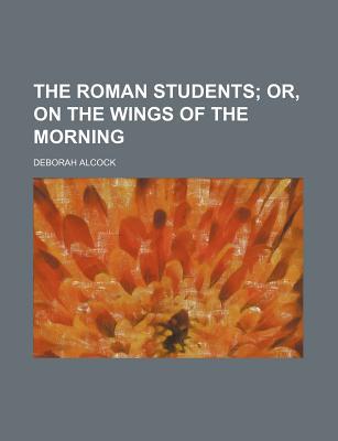 Book The Roman Students; Or, On The Wings Of The Morning free