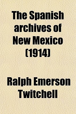 Book The Spanish Archives Of New Mexico; Comp. And Chronologically Arranged With Historical, Genealogical, Geographical, And Other Annotations, By free