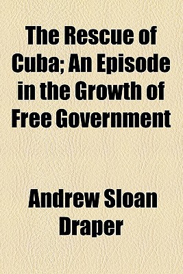 Book The Rescue Of Cuba; An Episode In The Growth Of Free Government free