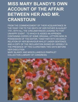 Book Miss Mary Blandy's Own Account Of The Affair Between Her And Mr. Cranstoun; From The Commencement Of Their Acquaintance In The Year 1746 To The free