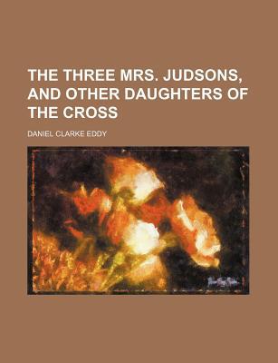 Book The Three Mrs. Judsons, And Other Daughters Of The Cross free