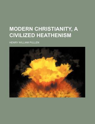 Book Modern Christianity, A Civilized Heathenism free