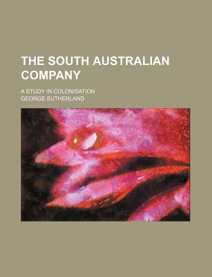Book The South Australian Company; A Study In Colonisation free